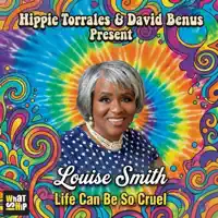 Life Can Be So Cruel — Hippie Torrales & David Benus Present Louise Smith