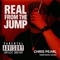 Real From The Jump - Single - Chris Pearl & DSMR Music Group