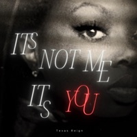 It's Not Me It's You - Texas Reign
