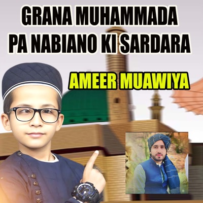 Song - Grana Muhammada Pa Nabiano Ki Sardara - Ameer Muawiya