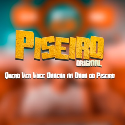 Piseiro Original - Quero Ver Você Dancar na Onda do Piseiro - Single