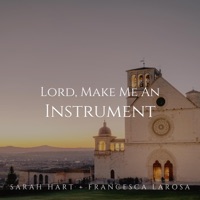 Lord, Make Me An Instrument - Single - Sarah Hart & Francesca LaRosa