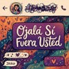 Ojalá Sí Fuera Usted