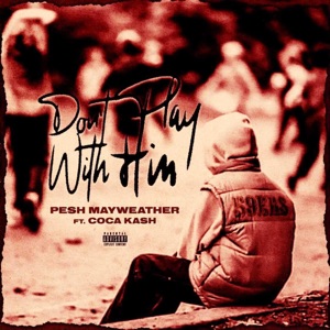 Dont Play With Him (feat. Coca Kash)