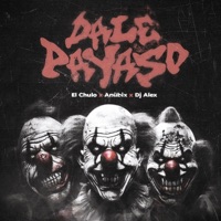 Dale Payaso - Single - El Chulo, Anübix & DJ ALEX