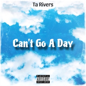 Can't Go A Day