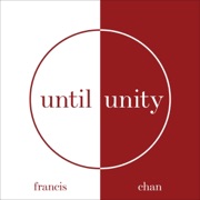 Until Unity (Unabridged) - Francis Chan