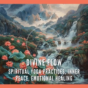 Divine Flow - Spiritual Yoga Practices, Inner Peace, Emotional Healing