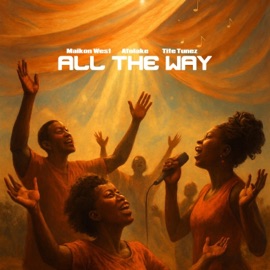 All The Way Maikon West, Afolake & Tite Tunez