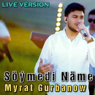 Myrat Gurbanow Soymedi Name (Live Version) - Single