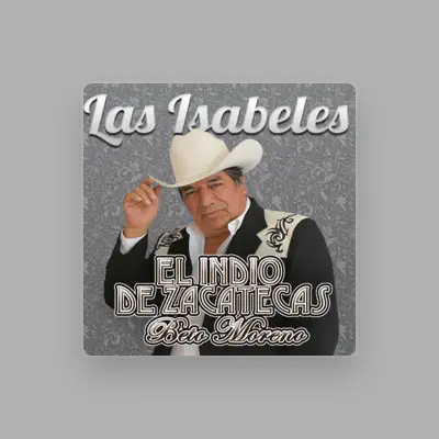 Listen to EL INDIO DE ZACATECAS BETO MORENO, watch music videos, read bio, see tour dates & more!