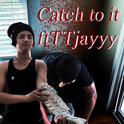 Catch to it (feat. TTjayyy) - Single