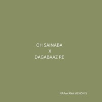Oh sainaba x Dagabaaz re - Single - Narayana Menon S