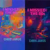 Chris Jaros - I Miss The 80s
