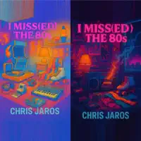 I Miss The 80s — Chris Jaros