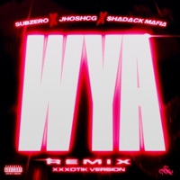 WYA (feat. Jhosh cg,Shadackmafia) [Xxx Version] - Single - Subzero