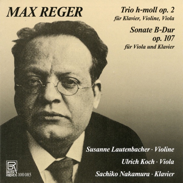 Reger: Piano Trio No. 1 in B Minor, Op. 2 & Clarinet Sonata No. 3 in B-Flat Major, Op. 107