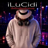iMisbehave — iLuCidi