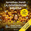 La generazione ansiosa: Come i social hanno rovinato i nostri figli - Jonathan Haidt, Rosa Prencipe - traduttore & Lucilla Rodinò - traduttore