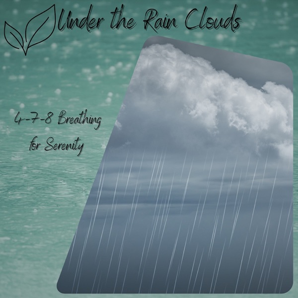 Under the Rain Clouds: 4-7-8 Breathing for Serenity