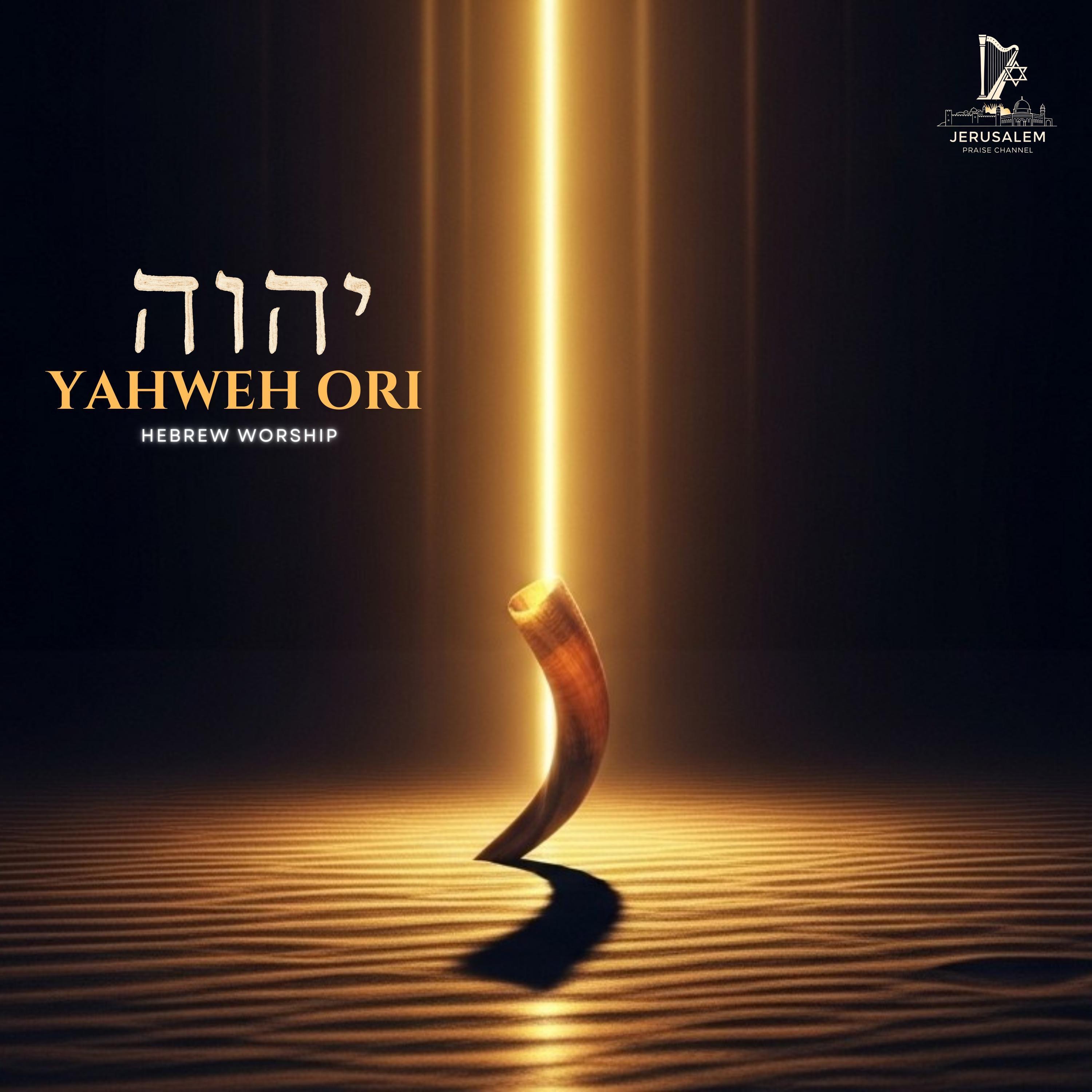 YAHWEH ORI – Hebrew Worship Music of Light and Faith