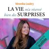 La vie m'a réservé bien des surprises - Véronika Loubry