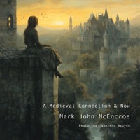 A Medieval Connection & Now - EP - Mark John McEncroe & Van-Anh Nguyen