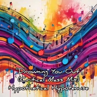 Drowning You Out (Critical Mass Mix) - Single - Hypothetical Hypotenuse