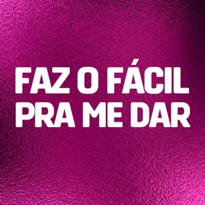 Faz o Fácil pra Me Dar
