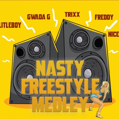 Nasty Freestyle Medley (feat. Gwada G, Trixx, Freddy & Nice) - Single
