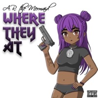 Where They At - Single - A.R. The Mermaid