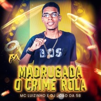 Madrugada o Crime Rola - Single - MC Luizinho & Dj João da 5b