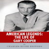 American Legends: The Life of Gary Cooper (Unabridged) - Charles River Editors