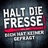 Halt die Fresse