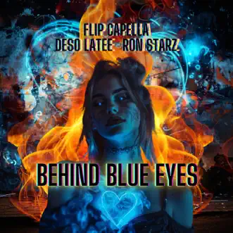 Behind Blue Eyes - Single by Flip Capella, Deso Latee & Ron Starz album reviews, ratings, credits