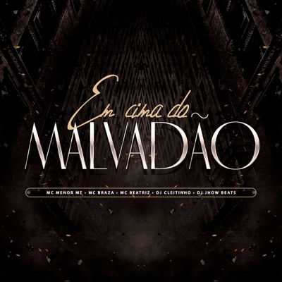 Em Cima do Malvadão (feat. MC BRAZA & MC BEATRIZ) - Single