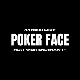 Poker Face (feat. WestEndShawty) OG Bruh Mike