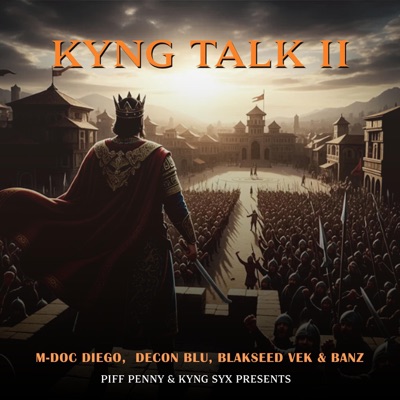 Kyng Talk (Chapter 2) (feat. M Doc Diego, Decon Blu, Nivek Bogeezi & Blakseedz Banz) - Single