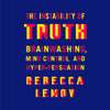 The Instability of Truth: Brainwashing, Mind Control, and Hyper-Persuasion (Unabridged) - Rebecca Lemov