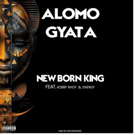 Alomo Gyata (feat. Kobby Rhoy & Energy) New Born King