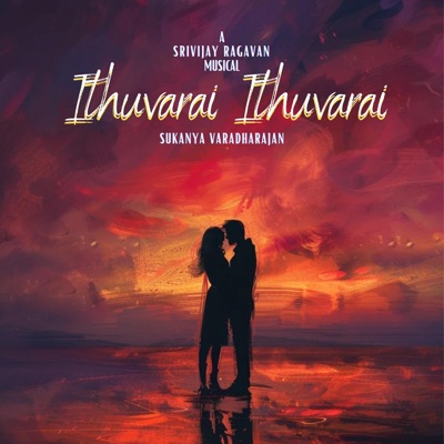 Ithuvarai Ithuvarai (feat. Sukanya Varadharajan) - Single