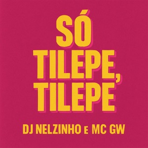 Só Tilepe, Tilepe (feat. MC GW)