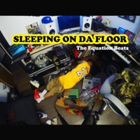 SLEEPING ON DA FLOOR - The Equation Beats