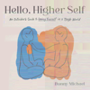 Hello, Higher Self: An Outsider's Guide to Loving Yourself in a Tough World (Unabridged) - Bunny Michael