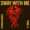 SWAY WITH ME - Cayman Rhodes, TWO-J & FriendsandBenefits lyrics