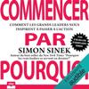 Commencer par Pourquoi: Comment les grands leaders nous inspirent à passer à l'action - Simon Sinek