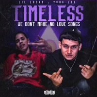 Timeless (We Don't Make No Love Songs) [feat. Lil Lucky] - Yung Lou