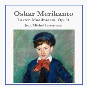 Oskar Merikanto: Lasten Maailmasta, Op. 31