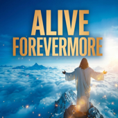 Alive Forevermore