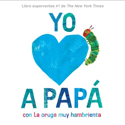 Yo amo a Papá, con La oruga muy hambrienta (I Love Dad with The Very Hungry Caterpillar Spanish Edition) (Unabridged)